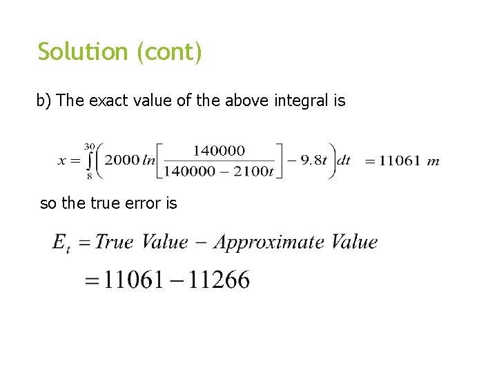 Solution (cont) b) The exact value of the above integral is so the true