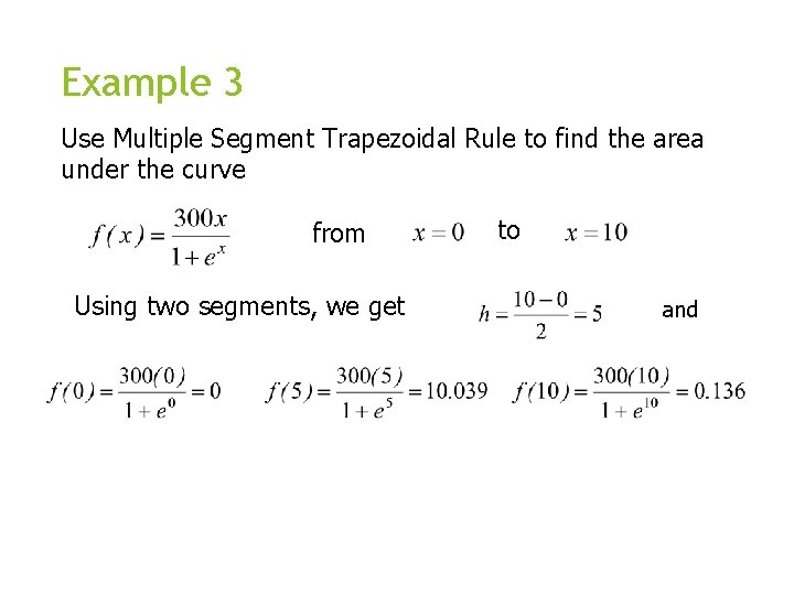 Example 3 Use Multiple Segment Trapezoidal Rule to find the area under the curve