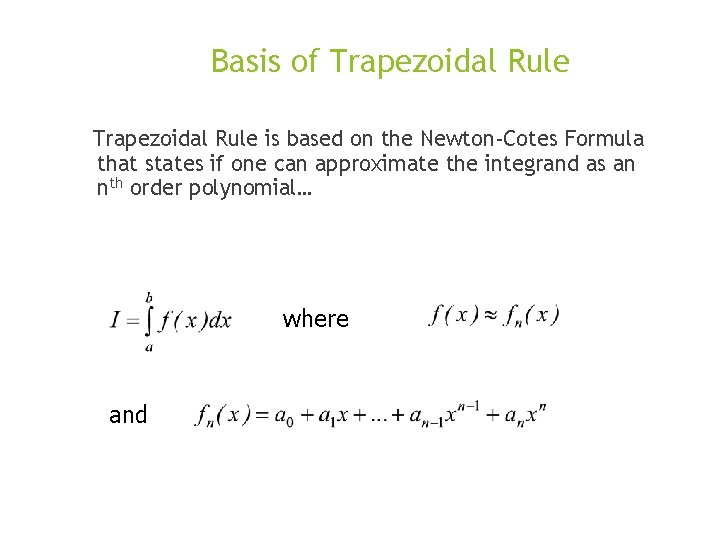 Basis of Trapezoidal Rule is based on the Newton-Cotes Formula that states if one