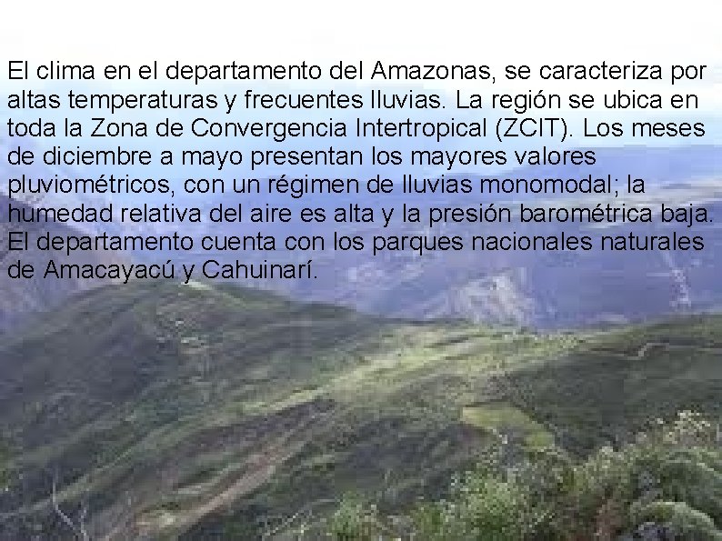 El clima en el departamento del Amazonas, se caracteriza por altas temperaturas y frecuentes