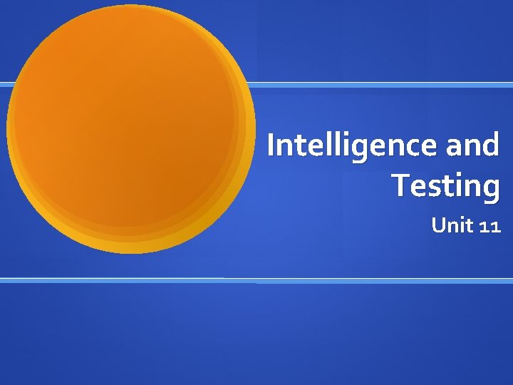 Intelligence and Testing Unit 11 