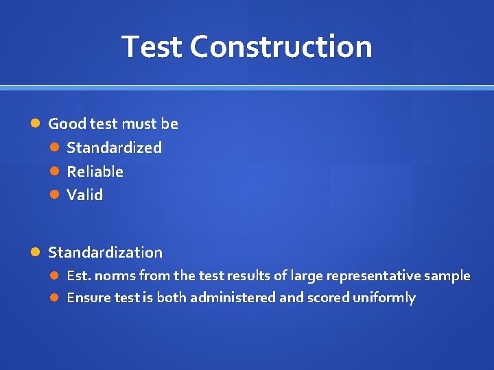 Test Construction Good test must be Standardized Reliable Valid Standardization Est. norms from the