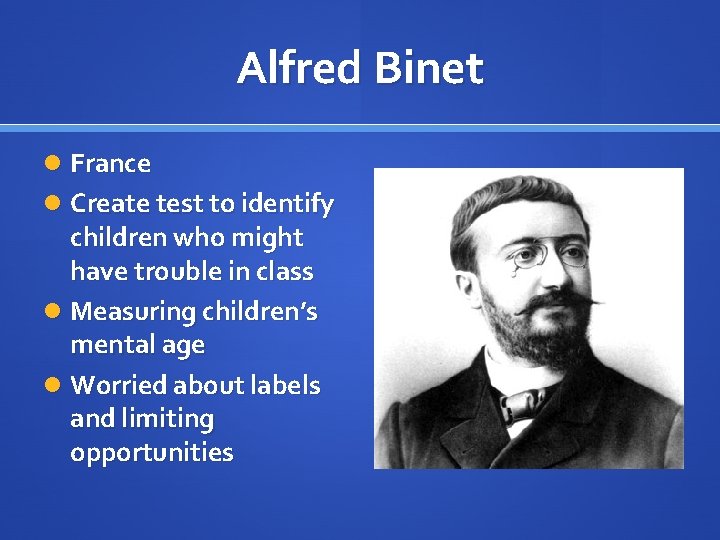 Alfred Binet France Create test to identify children who might have trouble in class