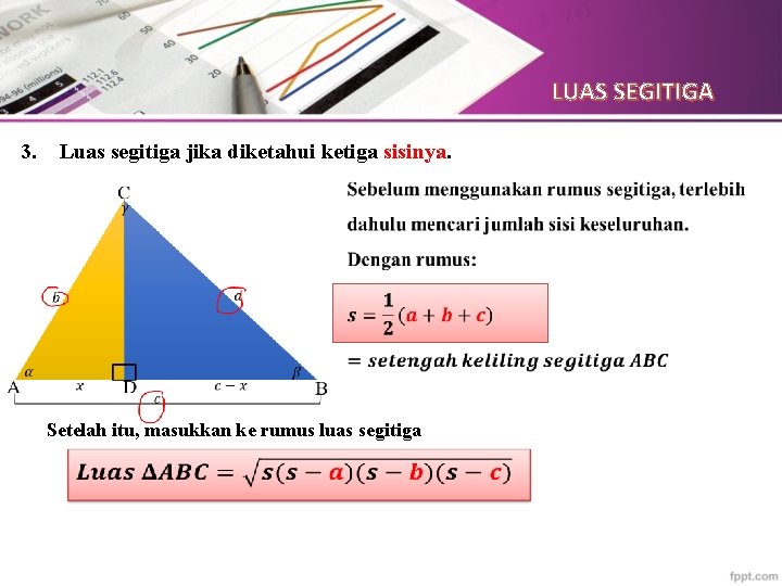 LUAS SEGITIGA 3. Luas segitiga jika diketahui ketiga sisinya. Setelah itu, masukkan ke rumus