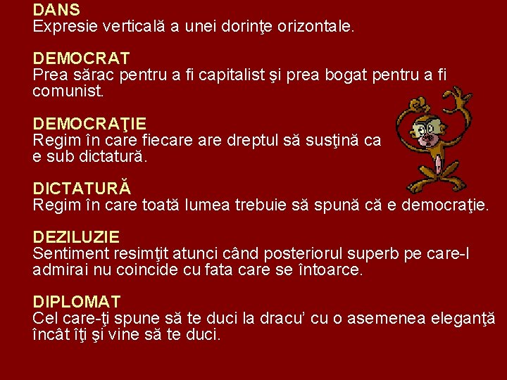 DANS Expresie verticală a unei dorinţe orizontale. DEMOCRAT Prea sărac pentru a fi capitalist