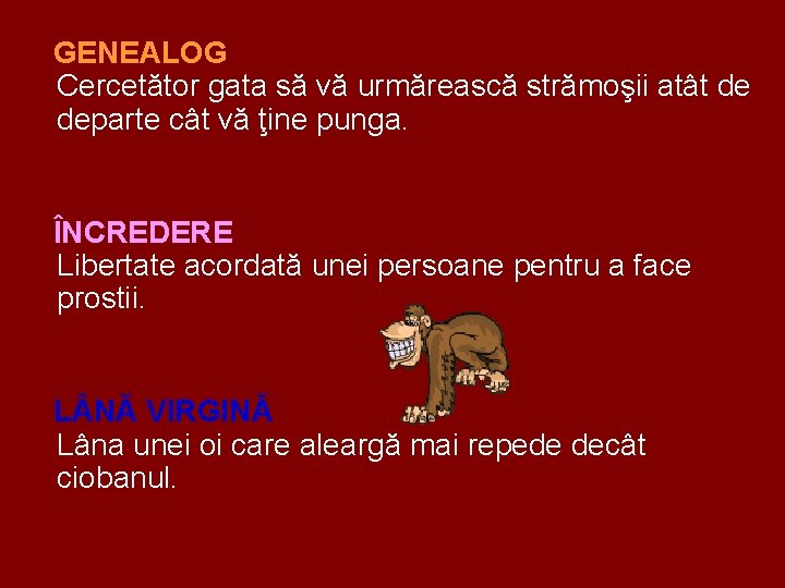 GENEALOG Cercetător gata să vă urmărească strămoşii atât de departe cât vă ţine punga.