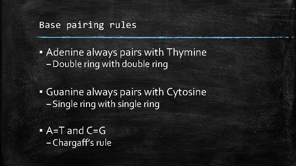 Base pairing rules ▪ Adenine always pairs with Thymine – Double ring with double