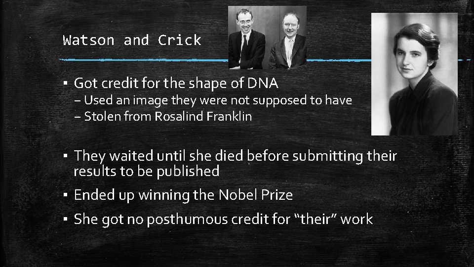 Watson and Crick ▪ Got credit for the shape of DNA – Used an