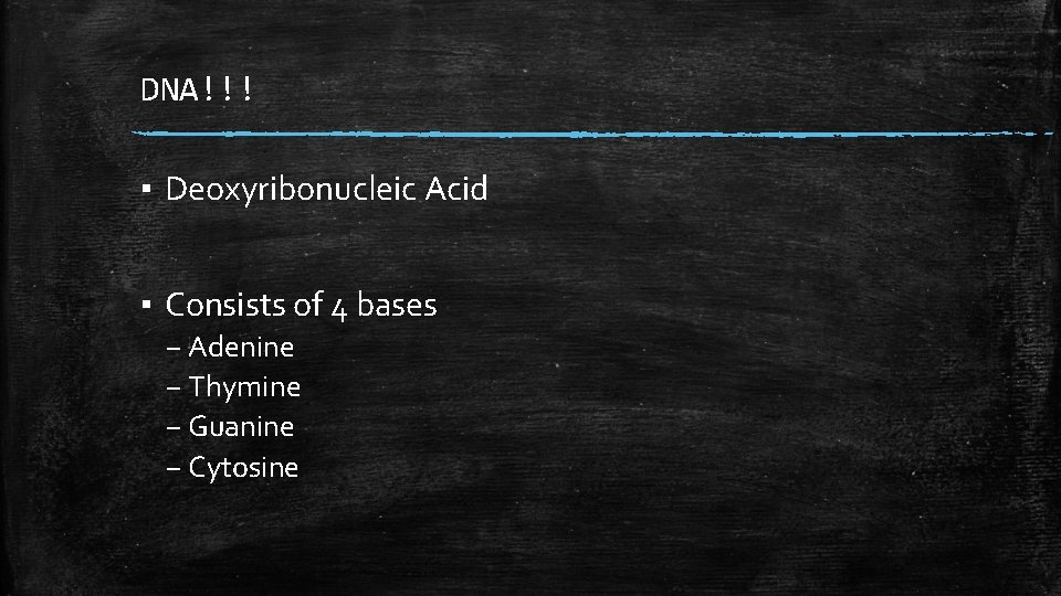 DNA!!! ▪ Deoxyribonucleic Acid ▪ Consists of 4 bases – Adenine – Thymine –