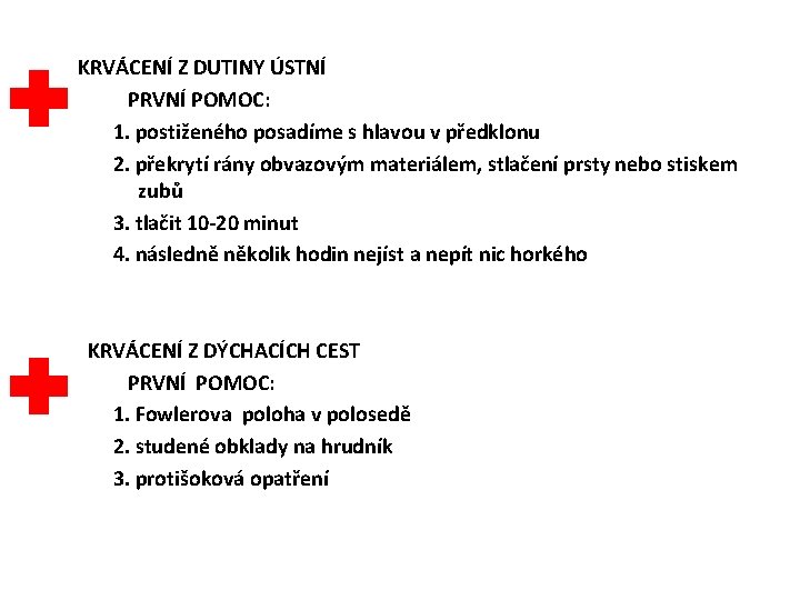 KRVÁCENÍ Z DUTINY ÚSTNÍ PRVNÍ POMOC: 1. postiženého posadíme s hlavou v předklonu 2.