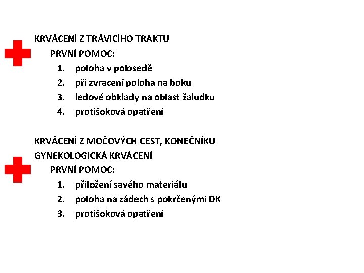 KRVÁCENÍ Z TRÁVICÍHO TRAKTU PRVNÍ POMOC: 1. poloha v polosedě 2. při zvracení poloha