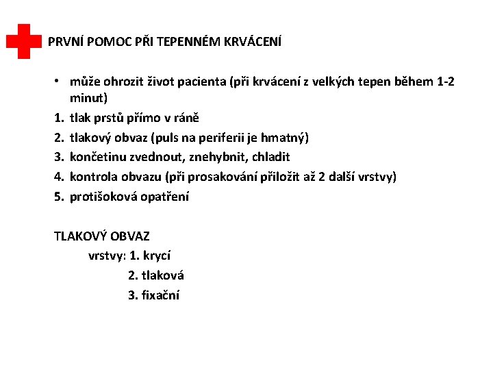 PRVNÍ POMOC PŘI TEPENNÉM KRVÁCENÍ • může ohrozit život pacienta (při krvácení z velkých