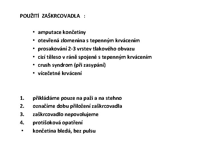 POUŽITÍ ZAŠKRCOVADLA : • • • 1. 2. 3. 4. • amputace končetiny otevřená