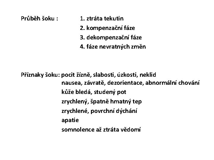 Průběh šoku : 1. ztráta tekutin 2. kompenzační fáze 3. dekompenzační fáze 4. fáze