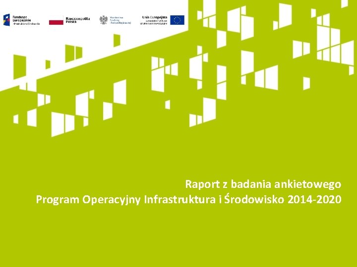 Raport z badania ankietowego Program Operacyjny Infrastruktura i Środowisko 2014 -2020 