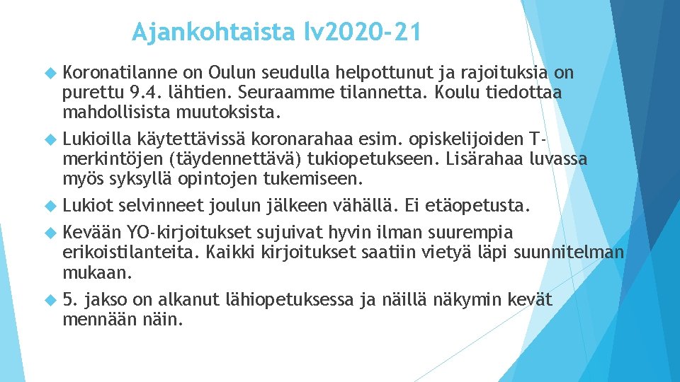 Ajankohtaista lv 2020 -21 Koronatilanne on Oulun seudulla helpottunut ja rajoituksia on purettu 9.