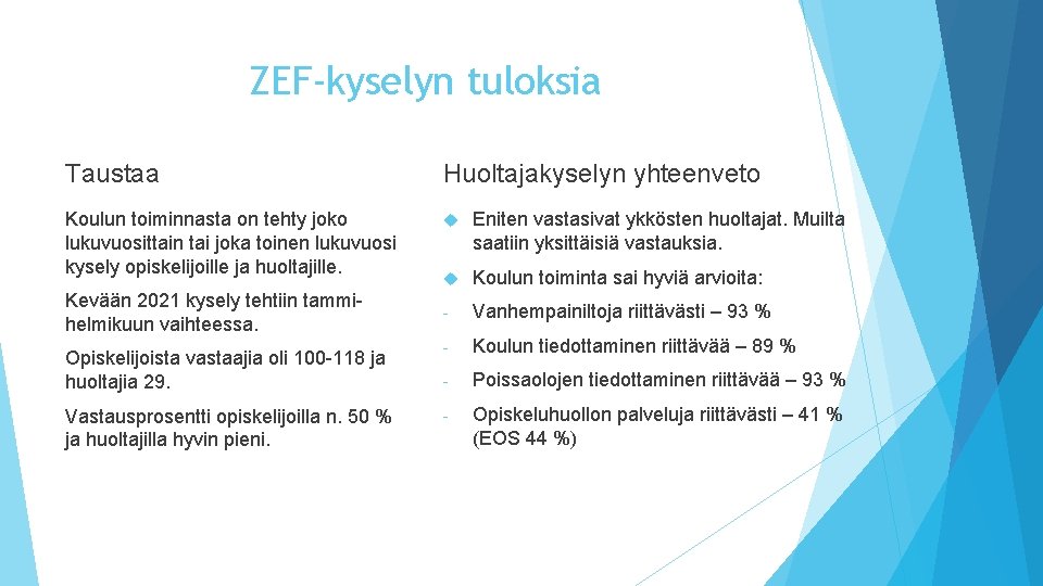 ZEF-kyselyn tuloksia Taustaa Huoltajakyselyn yhteenveto Koulun toiminnasta on tehty joko lukuvuosittain tai joka toinen