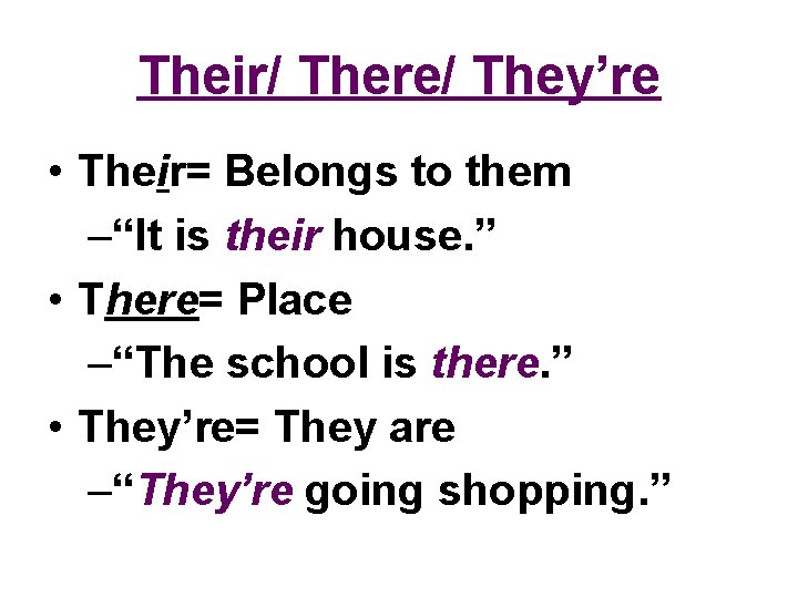 Their/ There/ They’re • Their= Belongs to them –“It is their house. ” •