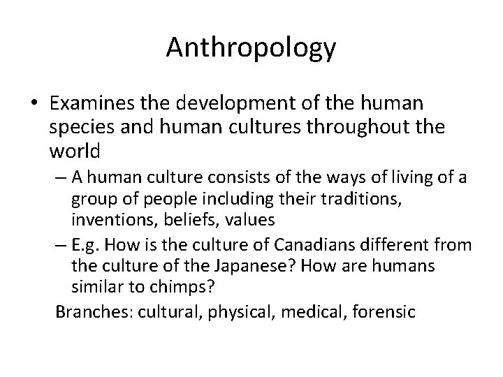 Anthropology • Examines the development of the human species and human cultures throughout the