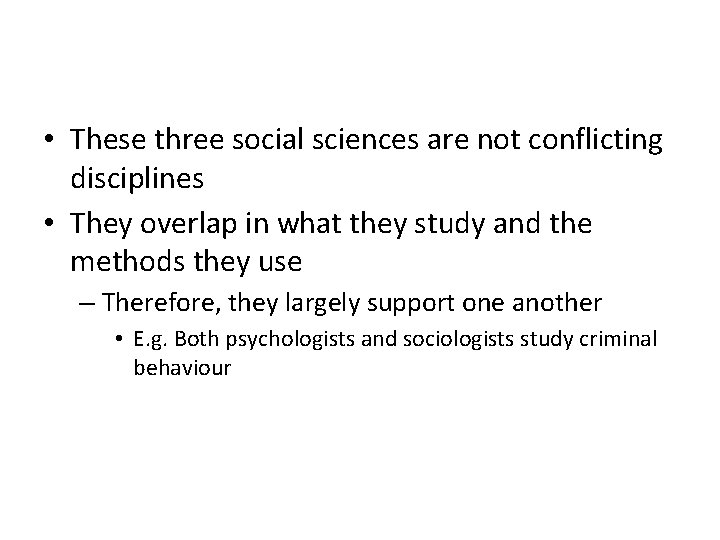  • These three social sciences are not conflicting disciplines • They overlap in