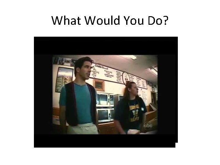 What Would You Do? 