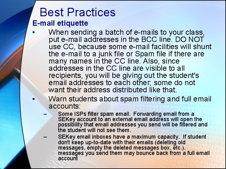 Best Practices E-mail etiquette • When sending a batch of e-mails to your class,