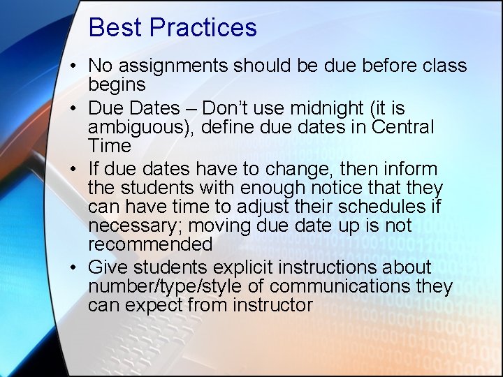 Best Practices • No assignments should be due before class begins • Due Dates