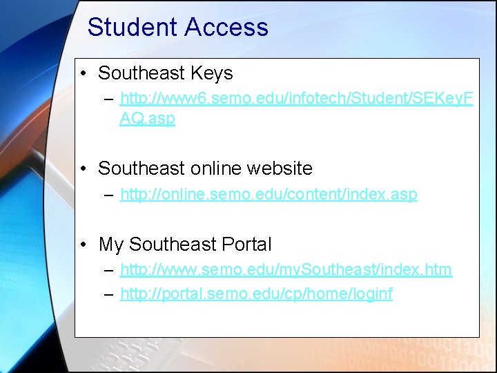 Student Access • Southeast Keys – http: //www 6. semo. edu/infotech/Student/SEKey. F AQ. asp