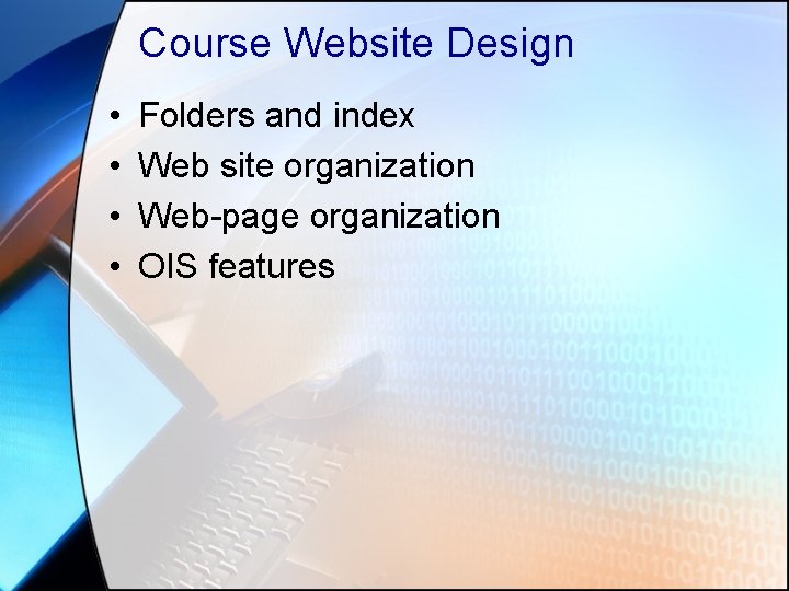 Course Website Design • • Folders and index Web site organization Web-page organization OIS