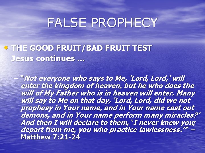 FALSE PROPHECY • THE GOOD FRUIT/BAD FRUIT TEST Jesus continues … – “Not everyone FALSE PROPHECY • THE GOOD FRUIT/BAD FRUIT TEST Jesus continues … – “Not everyone