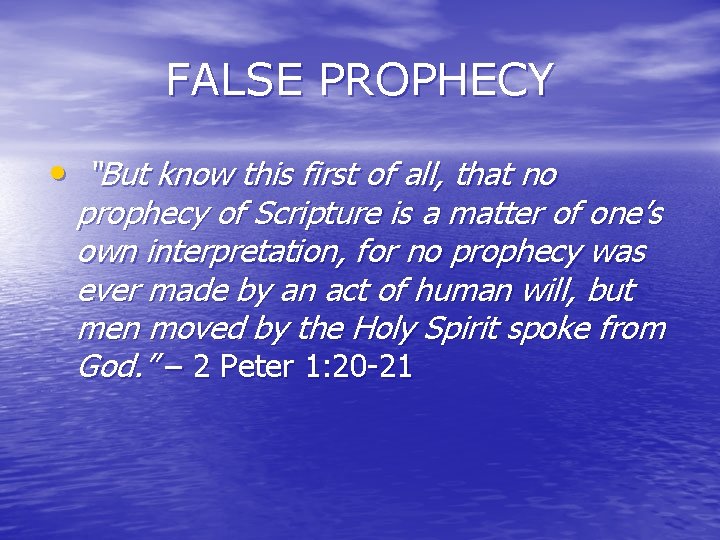 FALSE PROPHECY • “But know this first of all, that no prophecy of Scripture FALSE PROPHECY • “But know this first of all, that no prophecy of Scripture