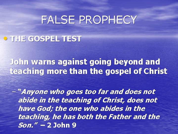 FALSE PROPHECY • THE GOSPEL TEST John warns against going beyond and teaching more FALSE PROPHECY • THE GOSPEL TEST John warns against going beyond and teaching more