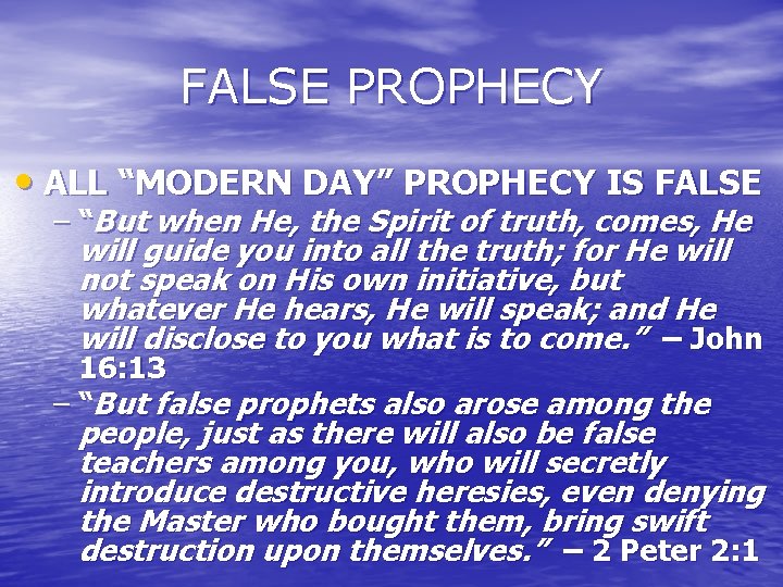 FALSE PROPHECY • ALL “MODERN DAY” PROPHECY IS FALSE – “But when He, the FALSE PROPHECY • ALL “MODERN DAY” PROPHECY IS FALSE – “But when He, the