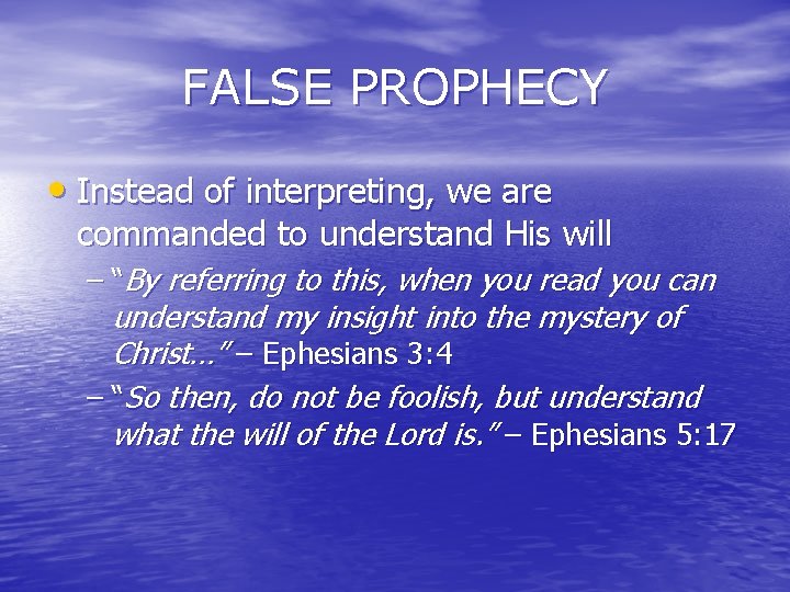 FALSE PROPHECY • Instead of interpreting, we are commanded to understand His will – FALSE PROPHECY • Instead of interpreting, we are commanded to understand His will –