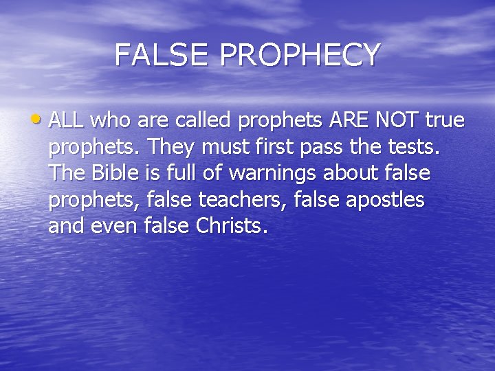FALSE PROPHECY • ALL who are called prophets ARE NOT true prophets. They must FALSE PROPHECY • ALL who are called prophets ARE NOT true prophets. They must