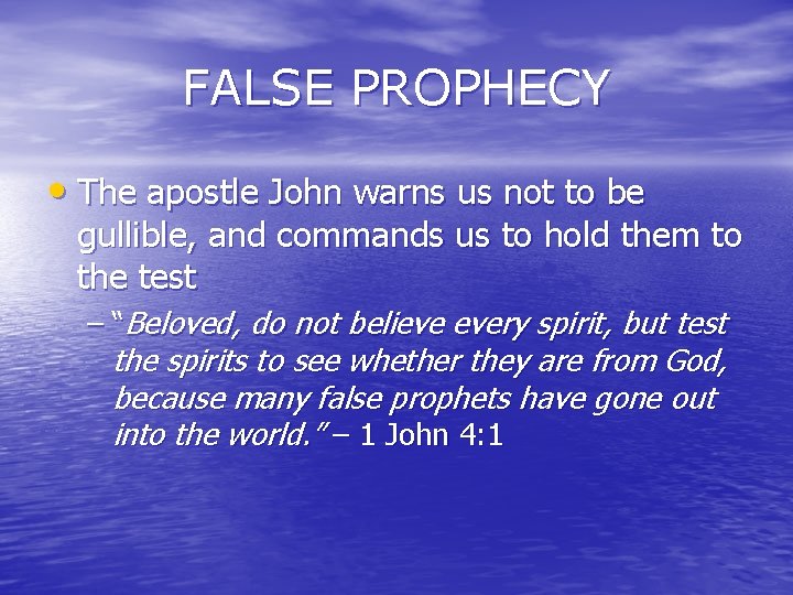 FALSE PROPHECY • The apostle John warns us not to be gullible, and commands FALSE PROPHECY • The apostle John warns us not to be gullible, and commands