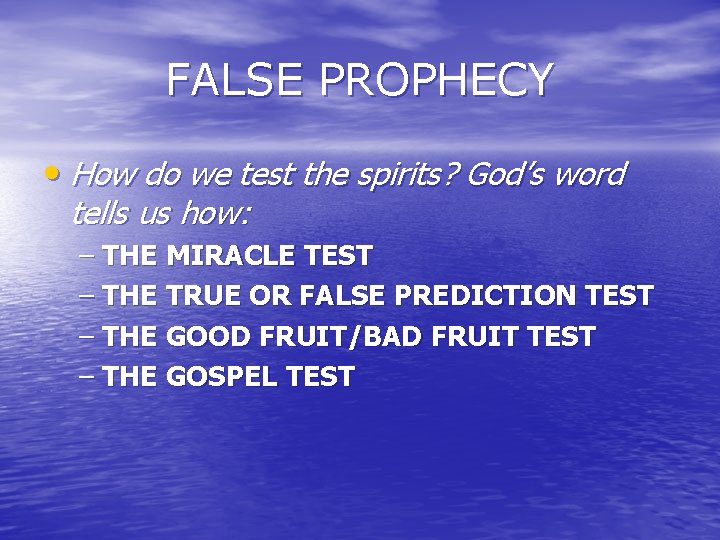 FALSE PROPHECY • How do we test the spirits? God’s word tells us how: FALSE PROPHECY • How do we test the spirits? God’s word tells us how: