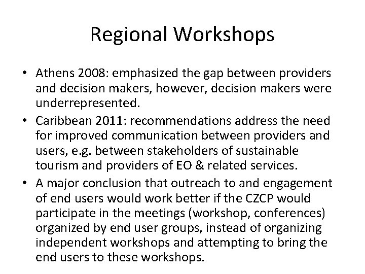 Regional Workshops • Athens 2008: emphasized the gap between providers and decision makers, however,