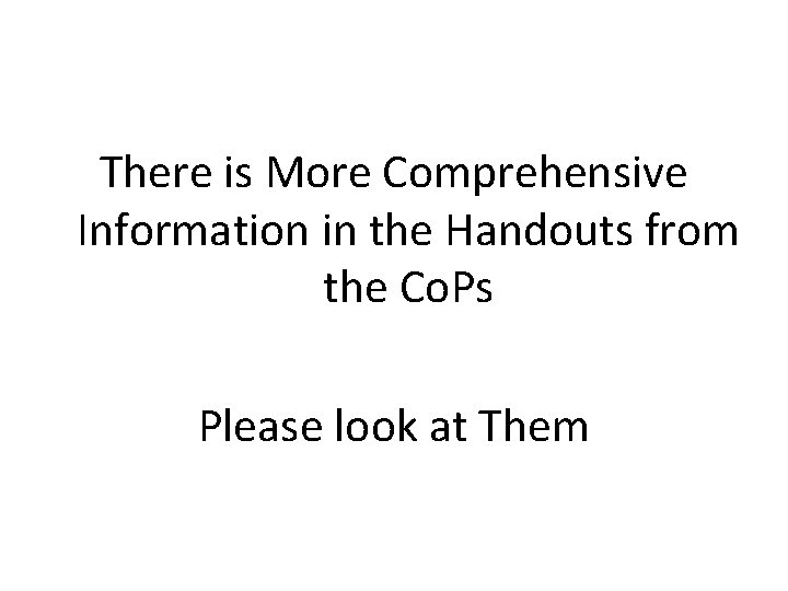 There is More Comprehensive Information in the Handouts from the Co. Ps Please look