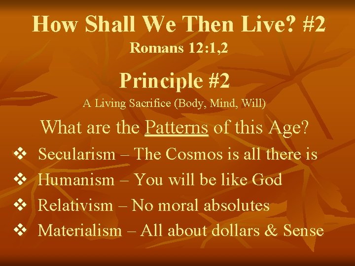 How Shall We Then Live? #2 Romans 12: 1, 2 Principle #2 A Living