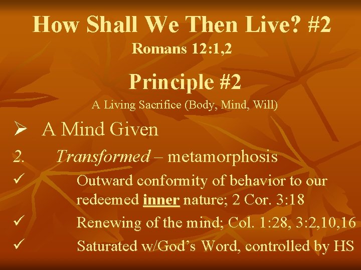 How Shall We Then Live? #2 Romans 12: 1, 2 Principle #2 A Living
