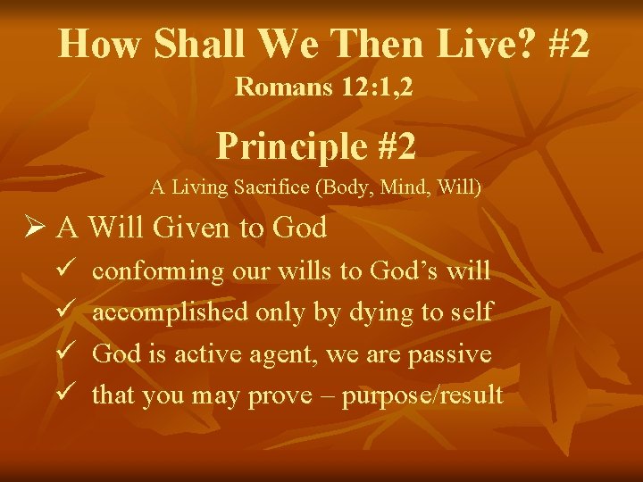 How Shall We Then Live? #2 Romans 12: 1, 2 Principle #2 A Living