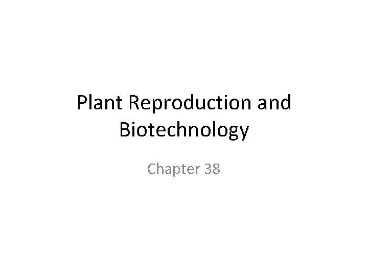 Plant Reproduction and Biotechnology Chapter 38 