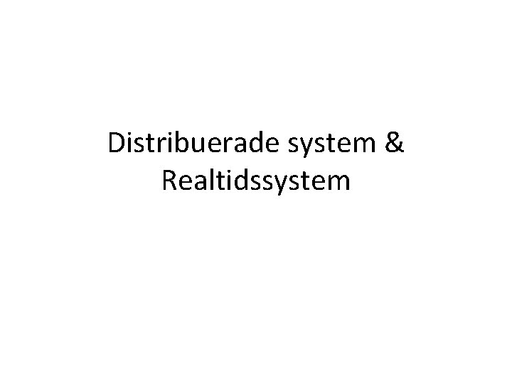 Distribuerade system & Realtidssystem 