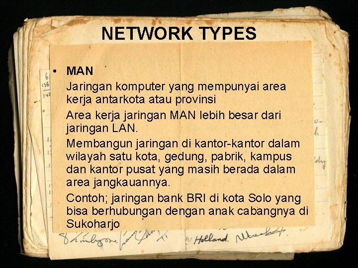 NETWORK TYPES • MAN Jaringan komputer yang mempunyai area kerja antarkota atau provinsi Area