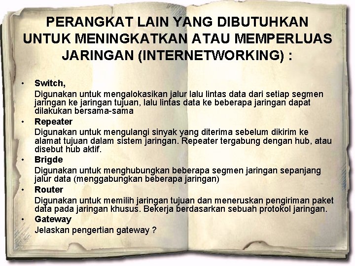 PERANGKAT LAIN YANG DIBUTUHKAN UNTUK MENINGKATKAN ATAU MEMPERLUAS JARINGAN (INTERNETWORKING) : • • •