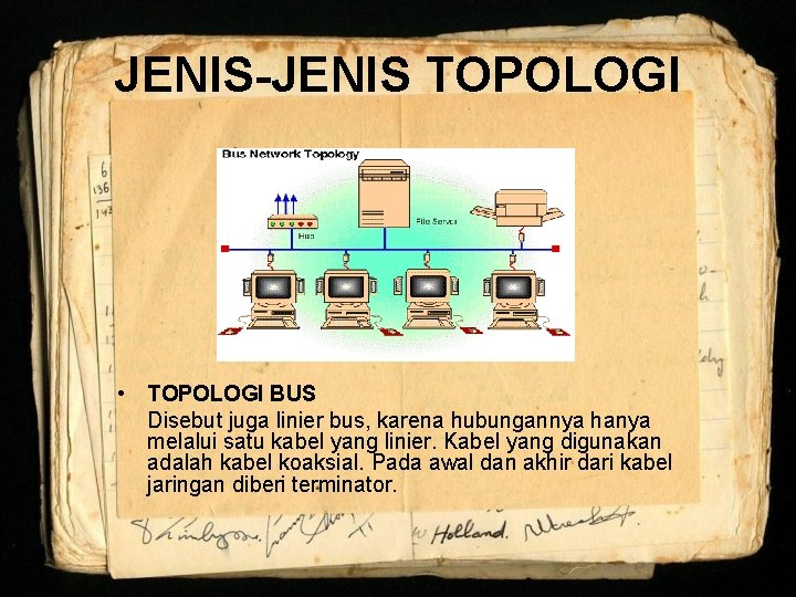 JENIS-JENIS TOPOLOGI • TOPOLOGI BUS Disebut juga linier bus, karena hubungannya hanya melalui satu