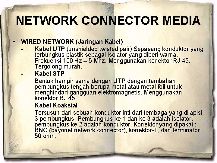 NETWORK CONNECTOR MEDIA • WIRED NETWORK (Jaringan Kabel) Kabel UTP (unshielded twisted pair) Sepasang
