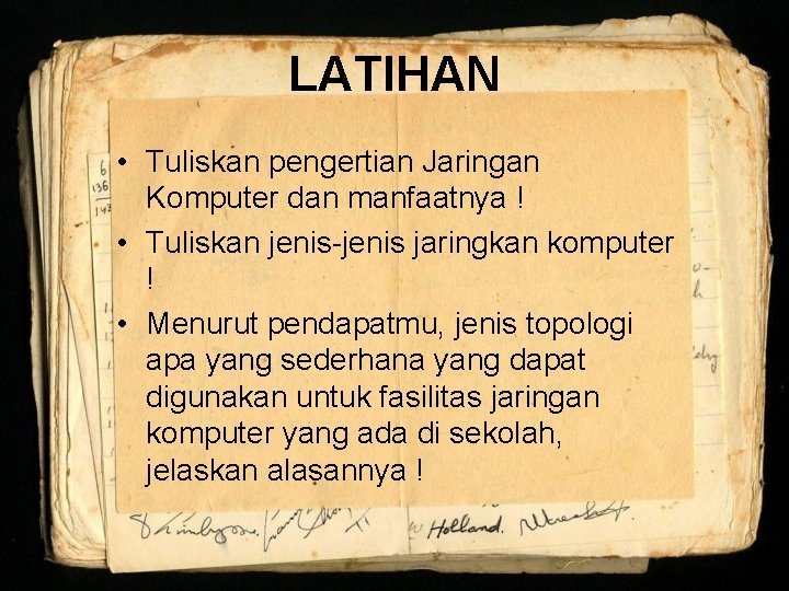 LATIHAN • Tuliskan pengertian Jaringan Komputer dan manfaatnya ! • Tuliskan jenis-jenis jaringkan komputer