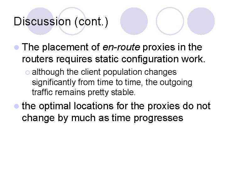 Discussion (cont. ) l The placement of en-route proxies in the routers requires static Discussion (cont. ) l The placement of en-route proxies in the routers requires static